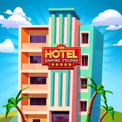 Скачать взлом Hotel Empire Tycoon－Idle Game  [МОД Бесконечные деньги] - стабильная версия apk на Андроид